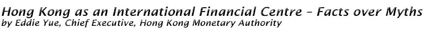 Hong Kong as an International Financial Centre – Facts over Myths
by Eddie Yue, Chief Executive, Hong Kong Monetary Authority
