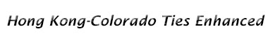 Hong Kong-Colorado Ties Enhanced Hong Kong-Colorado Ties Enhanced